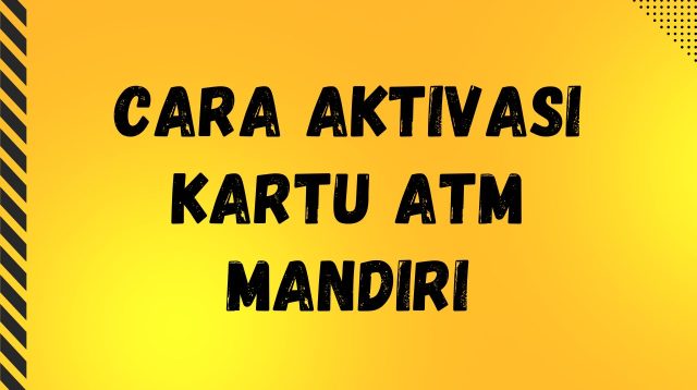 Cara Aktivasi Kartu ATM Mandiri