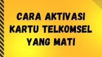 Cara Aktivasi Kartu Telkomsel yang Mati