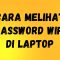 Cara Melihat Password WiFi di Laptop