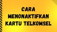 Cara Menonaktifkan Kartu Telkomsel