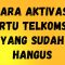 Cara Aktivasi Kartu Telkomsel yang Sudah Hangus