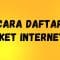 Cara Daftar Paket Internet 3