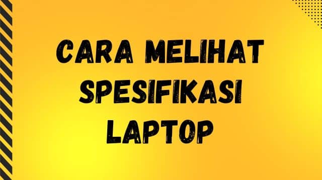 Cara Melihat Spesifikasi Laptop