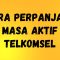 Cara Perpanjang Masa Aktif Telkomsel