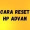 Cara Reset HP Advan