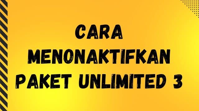 Cara Menonaktifkan Paket Unlimited 3