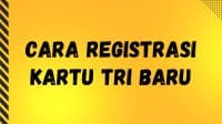 Cara Registrasi Kartu Tri Baru