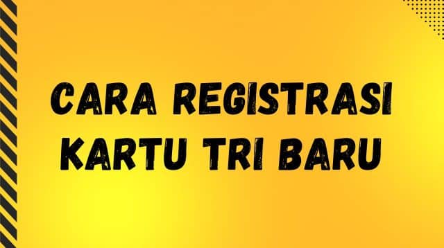 Cara Registrasi Kartu Tri Baru