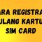 Cara Registrasi Ulang Kartu SIM Card