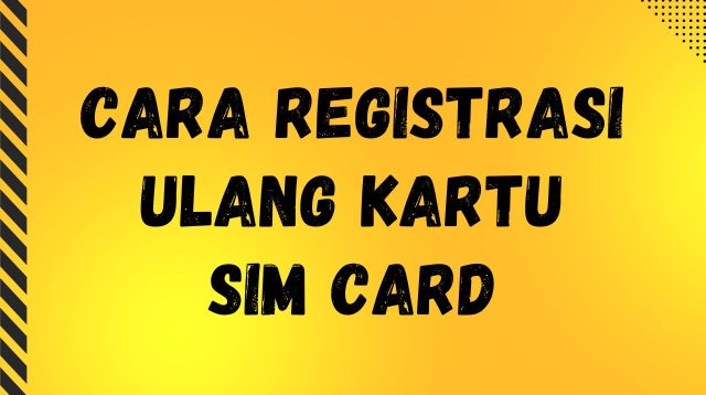 Cara Registrasi Ulang Kartu SIM Card