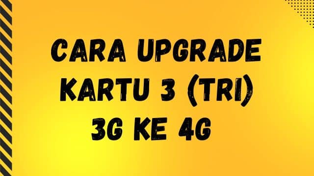 Cara Upgrade Kartu 3 3G ke 4G