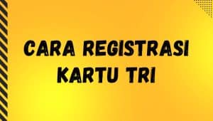 Cara Registrasi Kartu Tri