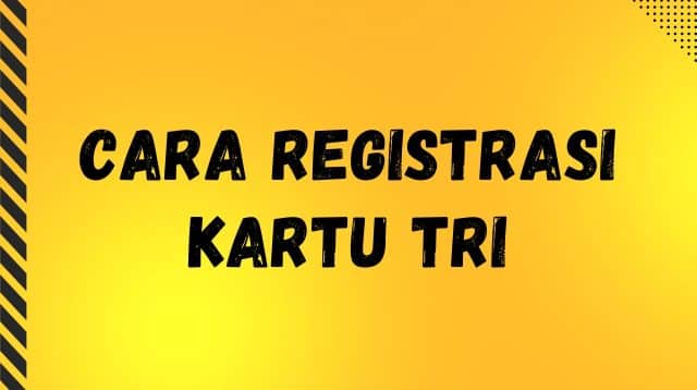 Cara Registrasi Kartu Tri