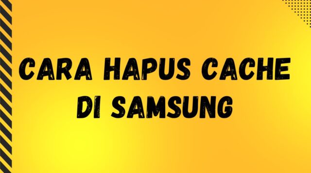 Cara Hapus Cache di Samsung